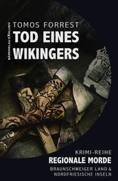 Tod eines Wikingers - Regionale Morde aus dem Braunschweiger Land und den Nordfriesischen Inseln: Krimi-Reihe