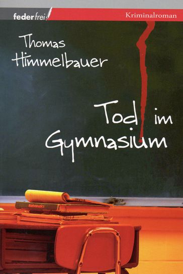 Tod im Gymnasium: Kriminalroman - Thomas Himmelbauer