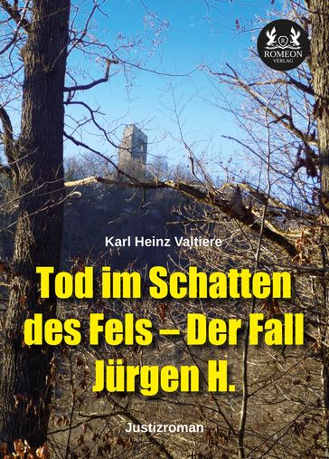 Tod im Schatten des Fels  Der Fall Jürgen H. - Karl Heinz Valtiere