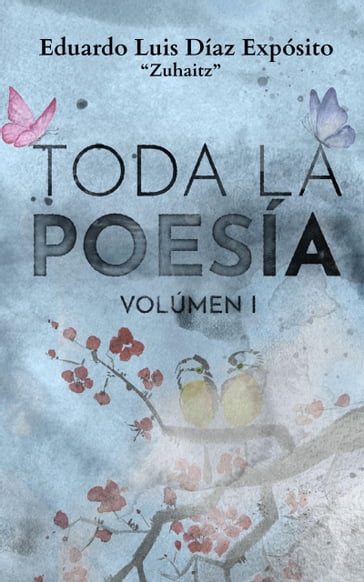 Toda la poesía. Vol. I - Eduardo Luis Diaz Esposito