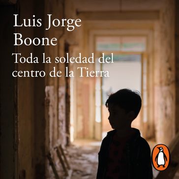 Toda la soledad del centro de la Tierra - Luis Jorge Boone