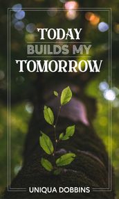 Today Builds My Tomorrow