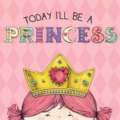 Today I ll Be a Princess