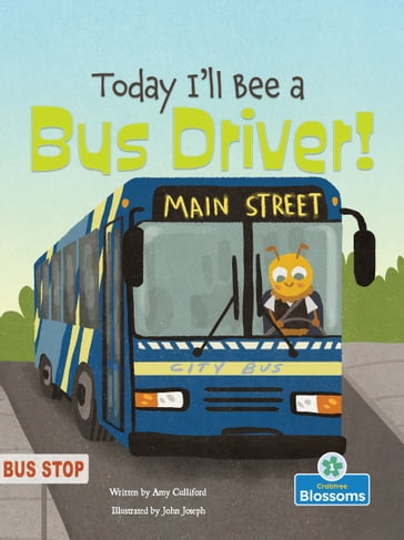 Today I'll Bee a Bus Driver! - Amy Culliford - John Joseph