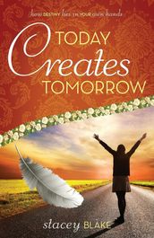 Today creates Tomorrow