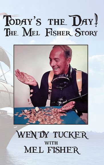 Today's The Day!The Mel Fisher Story - Wendy Tucker - Mel Fisher