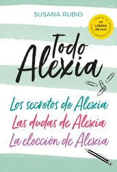 Todo Alexia (Pack: Los secretos de Alexia   Las dudas de Alexia   La elección de Alexia)