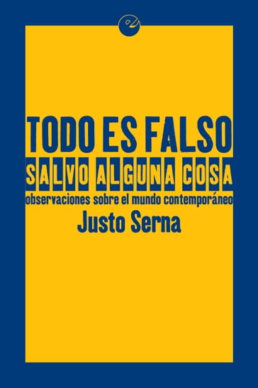 Todo es falso salvo alguna cosa - Justo Serna