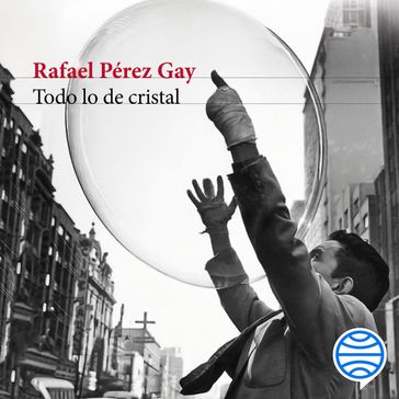 Todo lo de cristal - Rafael Pérez Gay