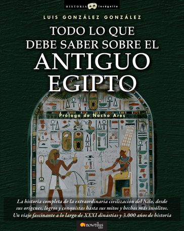 Todo lo que debe saber sobre el Antiguo Egipto - Luis González González