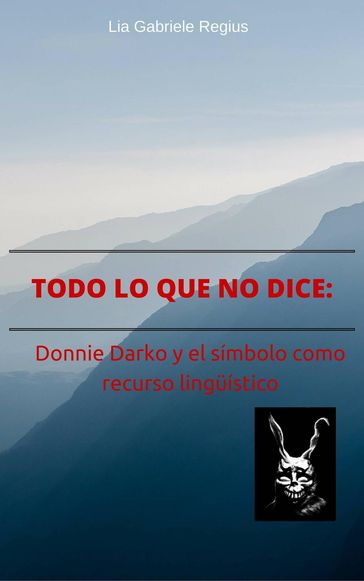 Todo lo que no dice: Donnie Darko y el símbolo como recurso lingüístico - Lia Gabriele Regius
