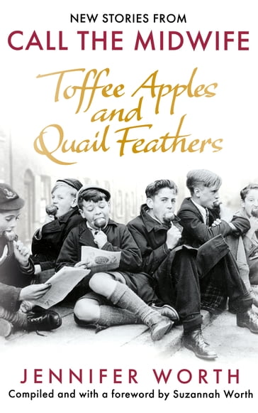 Toffee Apples and Quail Feathers - Jennifer Worth - Suzannah Worth