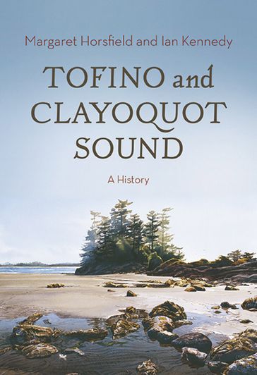 Tofino and Clayoquot Sound - Margaret Horsfield - Ian Kennedy