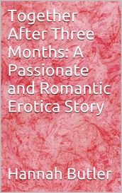 Together After Three Months: A Passionate and Romantic Erotica Story