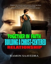 Together In Faith Building a Christ- Centered Relationship