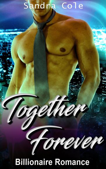 Together Forever : Billionaire Romance - Sandra Cole