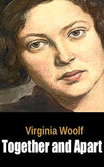 Together and Apart - Virginia Woolf