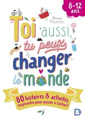 Toi aussi, tu peux changer le monde (8-12 ans) !