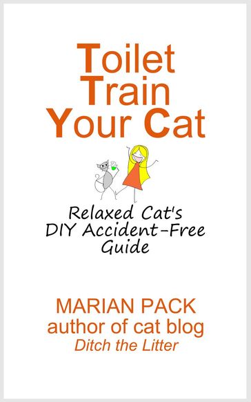 Toilet Train Your Cat: Relaxed Cat's DIY Accident-Free Guide - Marian Pack