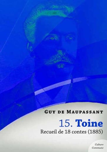 Toine, recueil de 18 contes - Guy de Maupassant