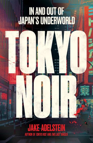 Tokyo Noir - Jake Adelstein