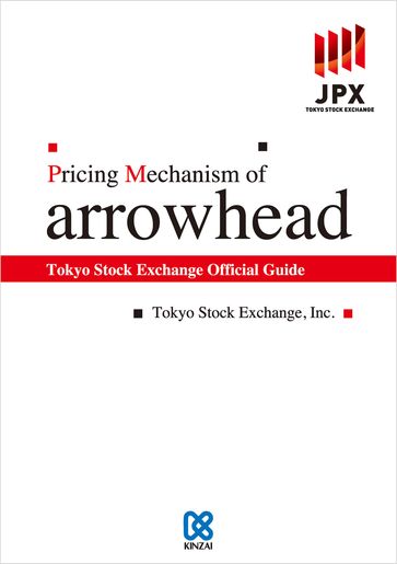 Tokyo Stock Exchange Official Guide Pricing Mechanism of arrowhead - Tokyo Stock Exchange - Inc.
