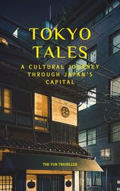Tokyo Tales: A Cultural Journey through Japan s Capital
