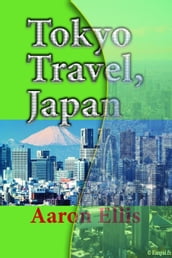 Tokyo Travel, Japan: The City History, Business, Tourism, Vacation Guide Information