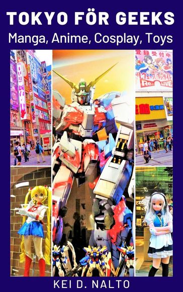 Tokyo för Geeks - Manga, Anime, Cosplay, Toys - Kei D. Nalto