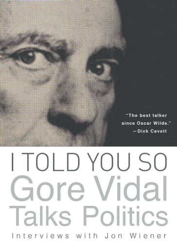 I Told You So: Gore Vidal Talks Politics - Gore Vidal