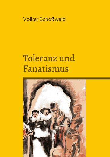 Toleranz und Fanatismus - Volker Schoßwald