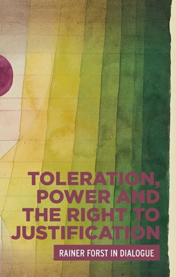 Toleration, power and the right to justification - Anthony Laden - Bert Van den Brink - David Owen - Peter Niesen - Rainer Forst