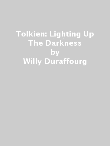 Tolkien: Lighting Up The Darkness - Willy Duraffourg