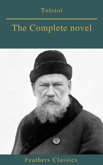 Tolstoï : The Complete novel (Feathers Classics) - Feathers Classics - Lev Nikolaevic Tolstoj