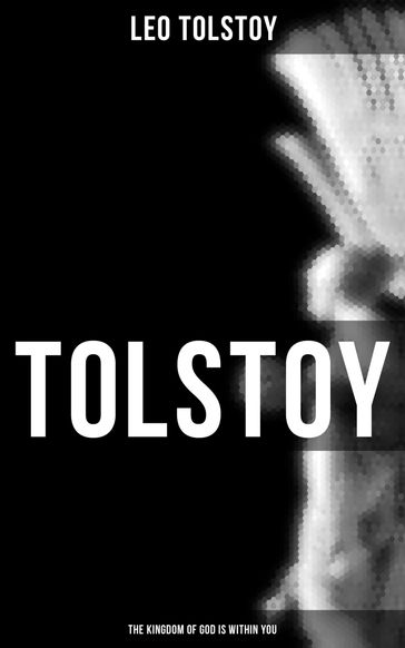Tolstoy: The Kingdom of God Is Within You - Lev Nikolaevic Tolstoj
