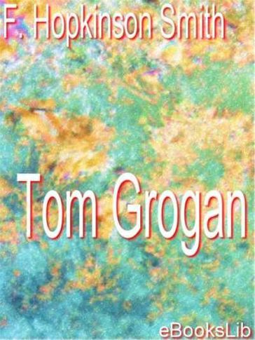 Tom Grogan - F. Hopkinson Smith