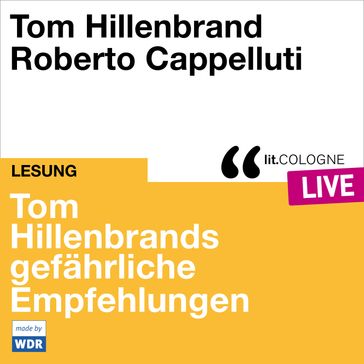 Tom Hillenbrands gefährliche Empfehlungen - lit.COLOGNE live (ungekürzt) - Tom Hillenbrand