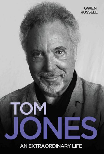 Tom Jones - An Extraordinary Life - Gwen Russell