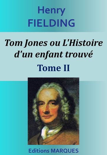 Tom Jones ou L'Histoire d'un enfant trouvé - Tome II - Henry Fielding