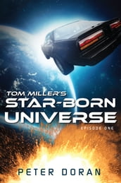 Tom Miller s Star-Born Universe Episode One