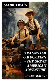 Tom Sawyer & Huck Finn  The Great American Adventure (Illustrated)