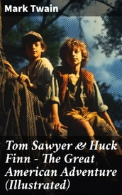 Tom Sawyer & Huck Finn The Great American Adventure (Illustrated)