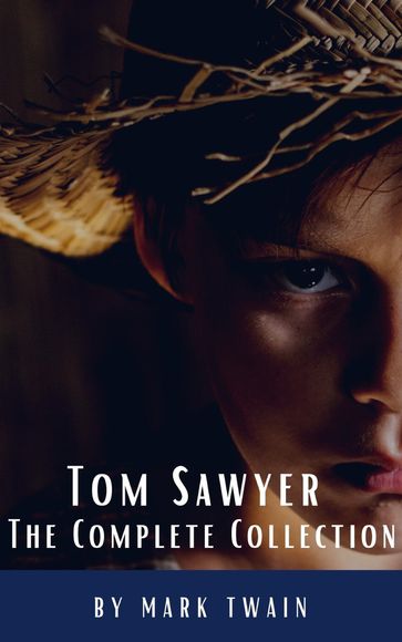 Tom Sawyer: The Complete Collection - Twain Mark - Classics HQ