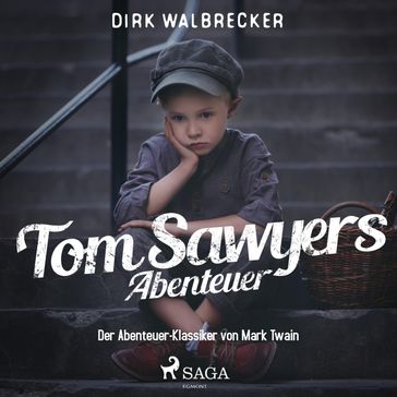 Tom Sawyers Abenteuer - Der Abenteuer-Klassiker von Mark Twain (Ungekürzt) - Dirk Walbrecker