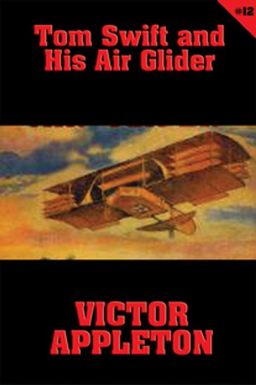Tom Swift #12: Tom Swift and His Air Glider - Victor Appleton