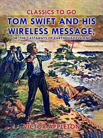 Tom Swift and His Wireless Message, or, The Castaways of Earthquake Island - Victor Appleton