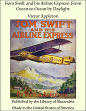 Tom Swift and his Airline Express: From Ocean to Ocean by Daylight