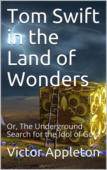 Tom Swift in the Land of Wonders; Or, The Underground Search for the Idol of Gold - Victor Appleton