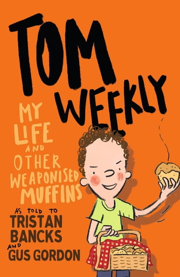Tom Weekly 5: My Life and Other Weaponised Muffins - Tristan Bancks