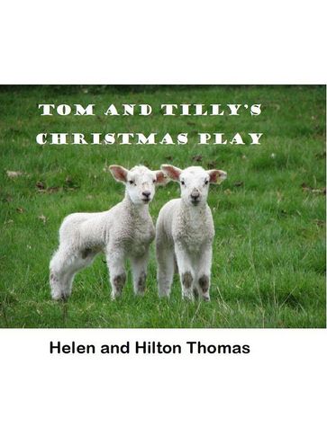 Tom and Tilly's Christmas Play - Helen Thomas - Hilton Thomas